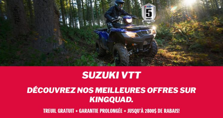 VTT Suzuki Treuil Gratuit + Garantie Prolongée 5 ans + Jusqu’à 2800$ de Rabais