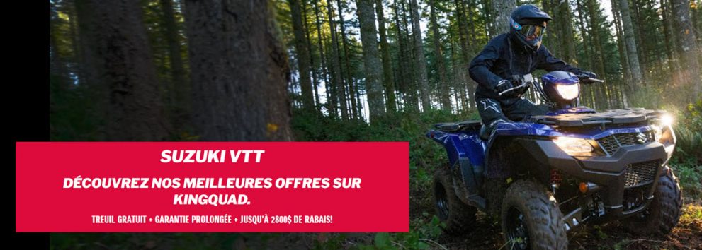 Suzuki VTT Treuil Gratuit + Garantie Prolongée + Jusqu’à 2800$ de Rabais